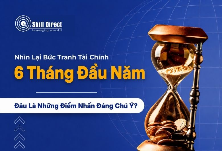 Tổng quan 6 tháng đầu năm