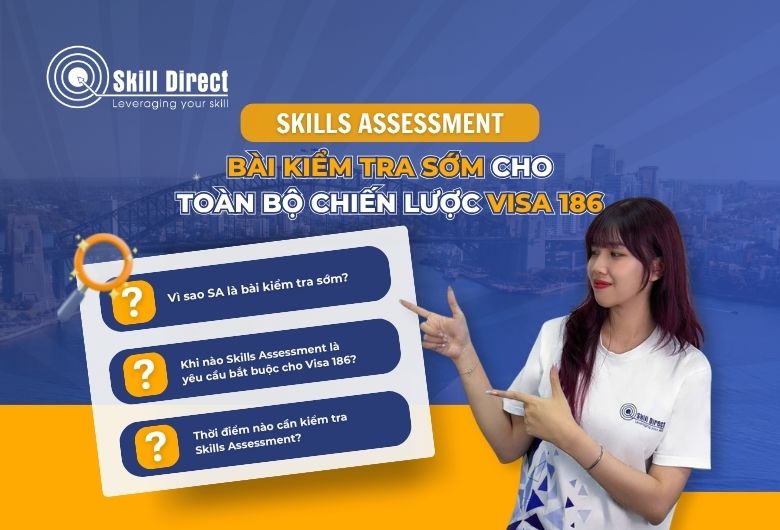 Skills Assessment Là Bài Kiểm Tra Sớm Cho Toàn Bộ Chiến Lược Visa 186