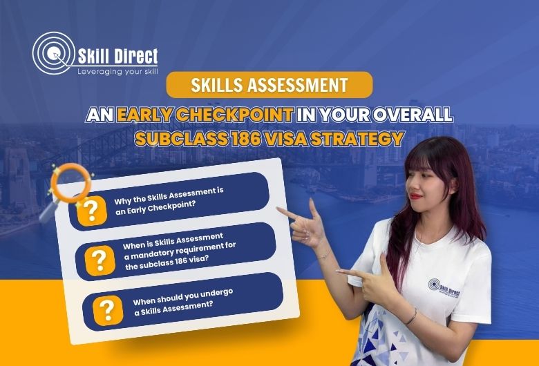 Skills Assessment: An Early Checkpoint in Your Overall Subclass 186 Visa Strategy